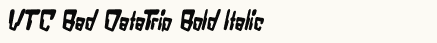 font шрифт VTC Bad DataTrip Bold Italic